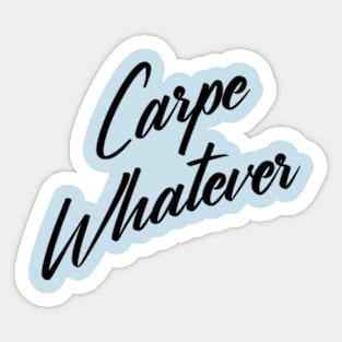 Carpe Whatever Sticker